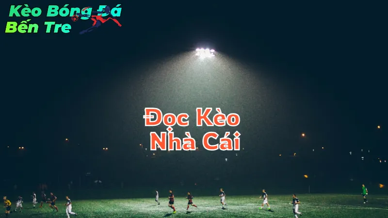 Cách Đọc Kèo Nhà Cái Tại Bến Tre