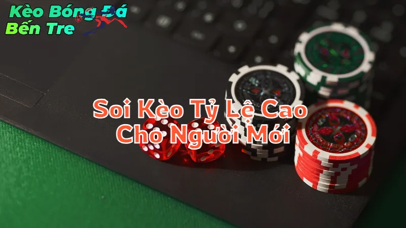 Chiến Lược Soi Kèo Tỷ Lệ Cao Cho Người Mới