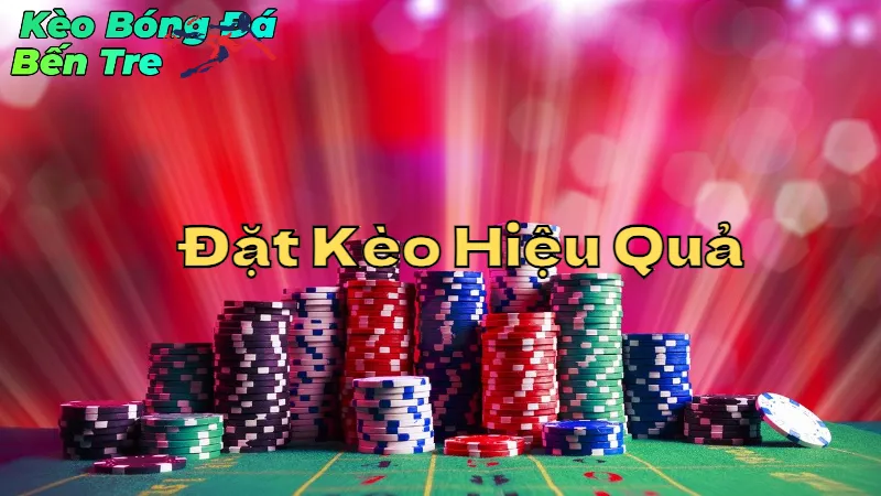 Hướng Dẫn Đặt Kèo Hiệu Quả Tại Bến Tre